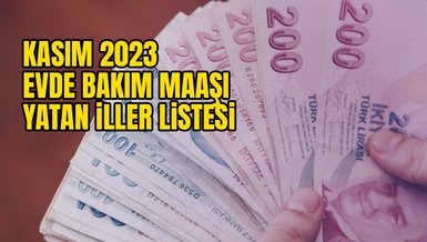 EVDE BAKIM AYLIĞI YATAN İLLER LİSTESİ | 2023 Kasım evde bakım maaşı yattı mı, ne zaman yatacak?