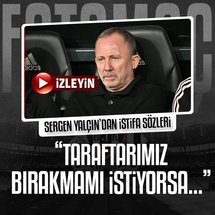 Sergen Yalçın: Taraftar bırakmamı isterse...