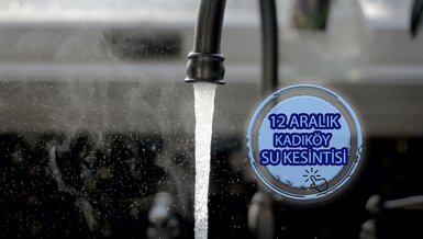 KADIKÖY SU KESİNTİSİ - Kadıköy'de sular ne zaman gelecek? (12 Aralık 2023)