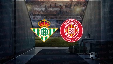Real Betis - Girona maçı ne zaman? Saat kaçta ve hangi kanalda canlı yayınlanacak? | İspanya La Liga