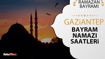 Gaziantep bayram namazı saat kaçta kılınacak? Diyanet 2026