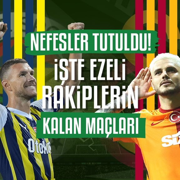 Nefesler tutuldu! İşte Fenerbahçe ve Galatasaray’ın kalan maçları...