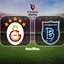 Galatasaray-RAMS Başakşehir maçı detayları!
