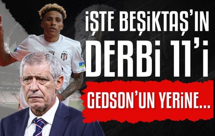 İşte Beşiktaş'ın derbi 11'i! Gedson'un yerine...