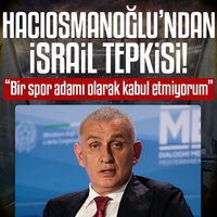 Hacıosmanoğlu'ndan İsrail tepkisi!