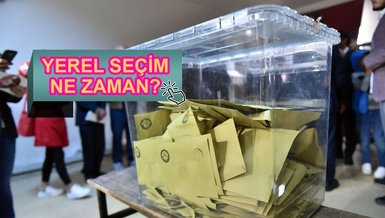 YEREL SEÇİMLER NE ZAMAN? | Türkiye yerel seçimleri ne zaman yapılacak?