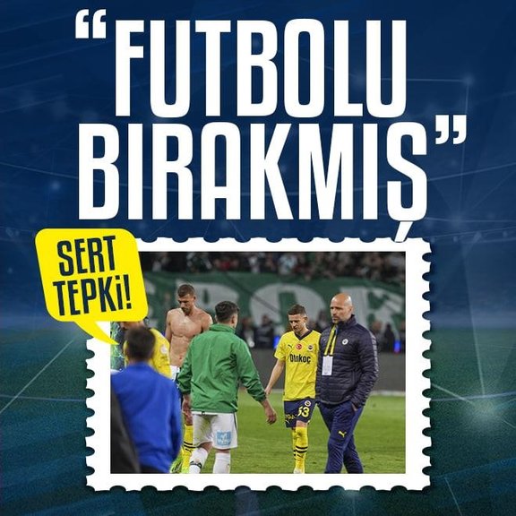 Fenerbahçeli yıldıza sert sözler: Futbolu bırakmış