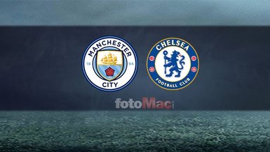 Manchester City-Chelsea maçı CANLI
