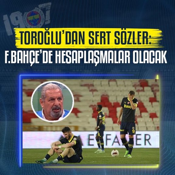 Erman Toroğlu: Fenerbahçe içinde hesaplaşmalar olacak