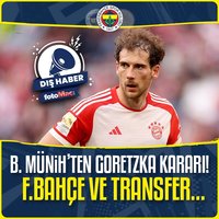B. Münih'ten Goretzka kararı! F.Bahçe...