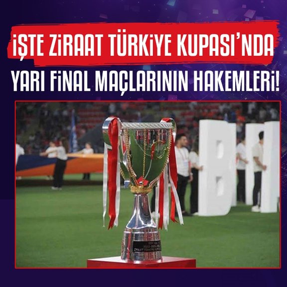 Ziraat Türkiye Kupası’nda yarı final rövanş maçları hakemleri açıklandı!