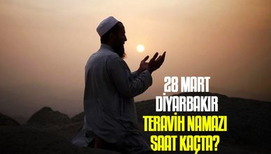 28 Mart Diyarbakır teravih namazı saat kaçta? | Diyarbakır namaz vakitleri
