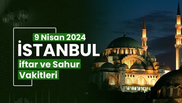 İSTANBUL İFTAR VAKTİ 9 NİSAN