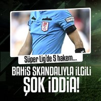 Bahis skandalıyla ilgili şok iddia! Süper Lig'den 5 hakem...
