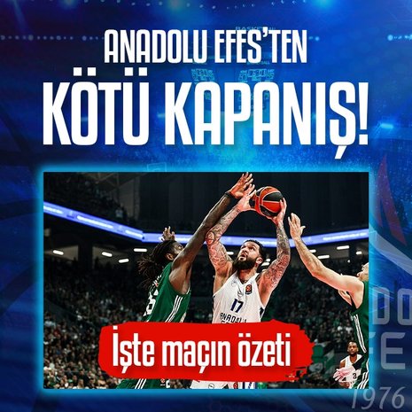 Anadolu Efes’ten kötü kapanış!