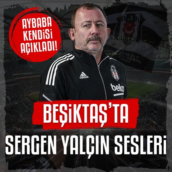 Beşiktaş’ta Sergen Yalçın sesleri! Samet Aybaba açıkladı
