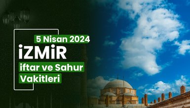 İZMİR İFTAR VAKTİ 5 NİSAN 2024 | İzmir sahur vakti – Ezan ne zaman okunacak? (İmsakiye İzmir)