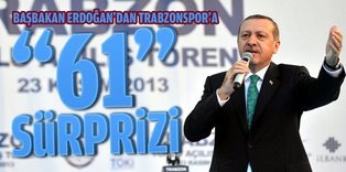 Başbakan Erdoğan'dan Trabzonsporlulara "61" sürprizi