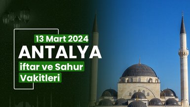 ANTALYA İFTAR VAKTİ 13 MART 2024 | Antalya sahur vakti – Ezan ne zaman okunacak? (İmsakiye Antalya)