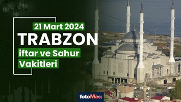 Trabzon iftar vakti 21 Mart Perşembe