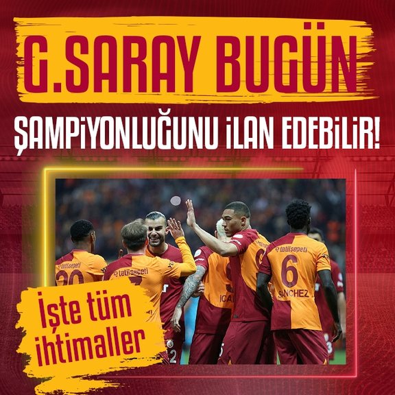 Galatasaray Karagümrük deplasmanında şampiyonluğunu ilan edebilir! İşte tüm ihtimaller