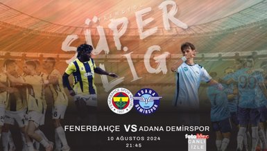 F.BAHÇE A.DEMİRSPOR MAÇI CANLI İZLE | Fenerbahçe - Adana Demirspor maçı saat kaçta, hangi kanalda?