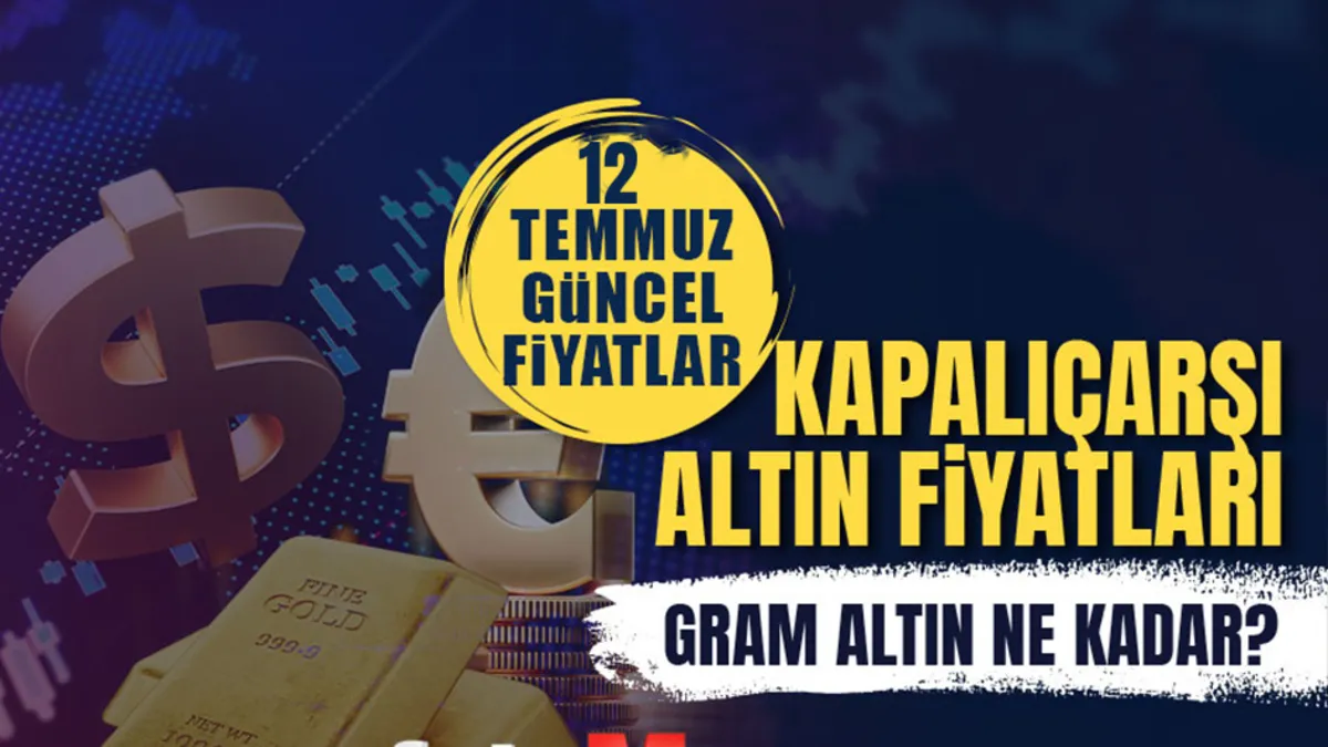 Gram altın ne kadar? 12 Temmuz canlı altın fiyatları | Kapalıçarşı alış-satış