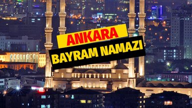 ANKARA BAYRAM NAMAZI SAAT KAÇTA? | 2022 Ankara bayram namazı saati ne zaman? Bayram namazı nasıl kılınır?