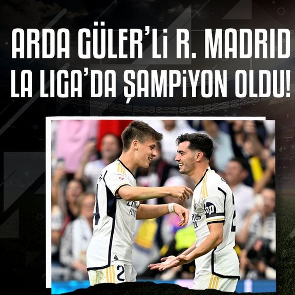 Arda Güler’li Real Madrid İspanya’da şampiyon oldu!