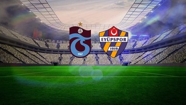 Trabzonspor - İkas Eyüpspor maçı CANLI İZLE | Trendyol Süper Lig maçı canlı