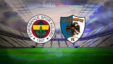 Fenerbahçe-Erzurum FK maçı canlı: Ne zaman, saat kaçta, hangi kanalda?