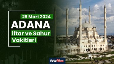 ADANA İFTAR VAKTİ 28 MART 2024 | Adana sahur vakti – Ezan ne zaman okunacak? (İmsakiye Adana)