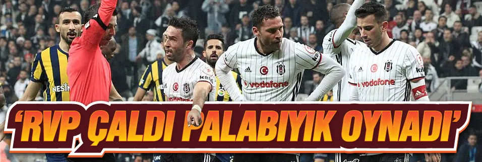 ’RVP çaldı Palabıyık oynadı’