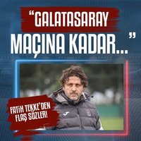 Fatih Tekke: Galatasaray maçına kadar...