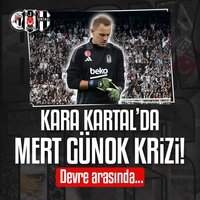 Beşiktaş'ta Mert Günok krizi!
