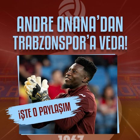 Andre Onana Trabzonspor’a veda etti!