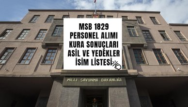 MSB İŞÇİ ALIMI KURA ÇEKİMİ SONUÇLARI 2024 | MSB 1829 personel kurası nihai isim listesi ASİL ve YEDEKLER