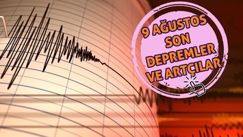 Deprem son dakika! 9 Ağustos deprem mi oldu?