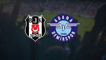 Beşiktaş - Adana Demirspor maçı CANLI