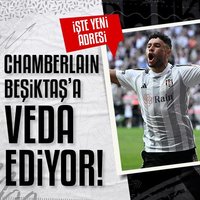 Chamberlain Beşiktaş'tan ayrılıyor! İşte yeni adresi