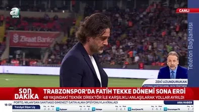 Zeki Uzundurukan, Fatih Tekke'nin Trabzonspor'dan ayrılığını yorumladı