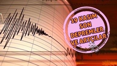 DEPREM Mİ OLDU SON DAKİKA | ❗ 19 Kasım 2023 AFAD, Kandilli Rasathanesi son depremler