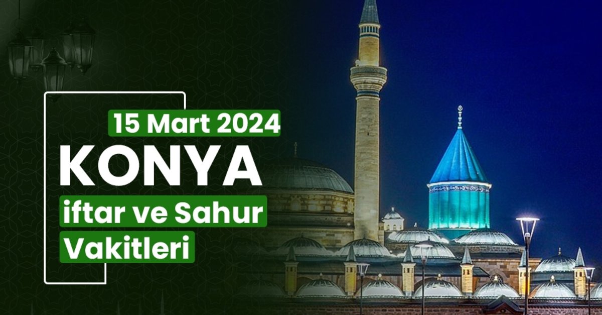 KONYA İFTAR VAKTİ 15 MART 2024 | Konya sahur vakti – Ezan ne zaman ...