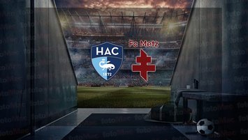 Le Havre - Metz maçı ne zaman?