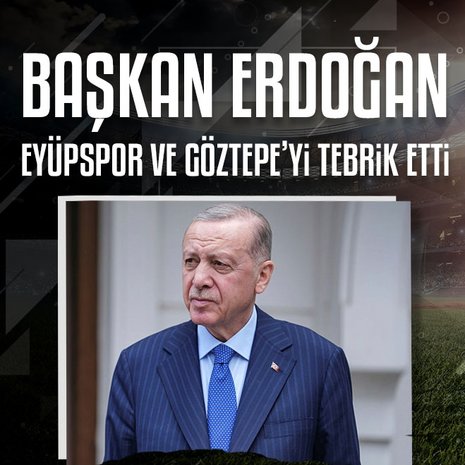 Başkan Recep Tayyip Erdoğan Süper Lig’e yükselen Eyüpspor ve Göztepe’yi tebrik etti