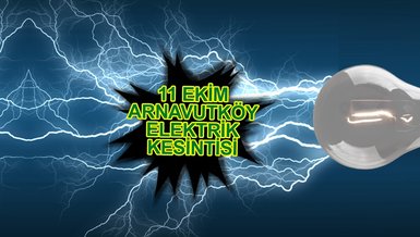 ARNAVUTKÖY ELEKTRİK KESİNTİSİ | Arnavutköy'de elektrik ne zaman gelecek? (11 Ekim 2023)