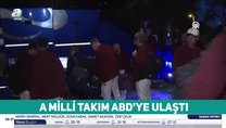 A Milli Takımımız, ABD'ye ulaştı!