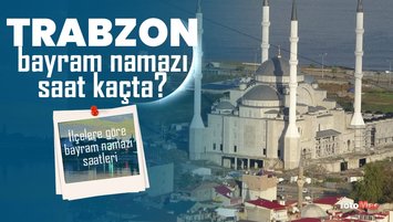 Trabzon bayram namazı saati (İlçelere göre-Diyanet)