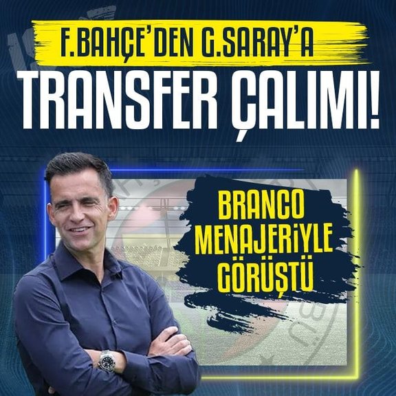 Fenerbahçe’den Galatasaray’a transfer çalımı! Branco menajeriyle görüştü