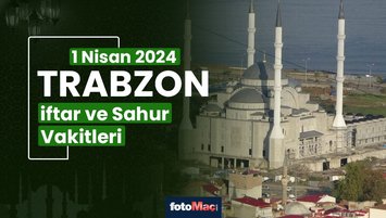 Trabzon iftar vakti 1 Nisan Pazartesi